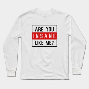 Are You Insane Like Me? Long Sleeve T-Shirt